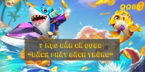 Bật mí 7 mẹo bắn cá QQ88 giúp tăng tỷ lệ trúng gấp đôi