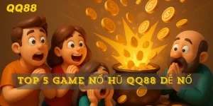 Top 5 game nổ hũ QQ88 dễ nổ nhất tháng này – Nổ cực nhanh